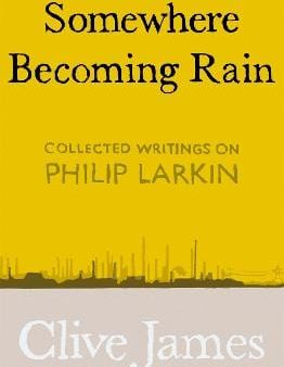 Somewhere Becoming Rain: Collected Writings on Philip Larkin Fashion