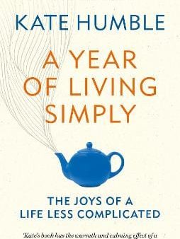 A Year of Living Simply: The joys of a life less complicated Sale